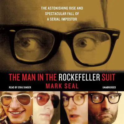 The Man in the Rockefeller Suit: The Astonishing Rise and Spectacular Fall of a Serial Imposter Audibook, by Mark Seal