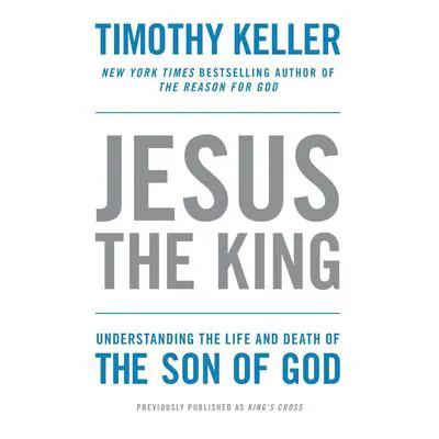King's Cross: The Story of the World in the Life of Jesus Audibook, by Timothy Keller
