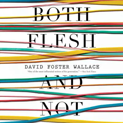 Both Flesh and Not: Essays Audibook, by David Foster Wallace