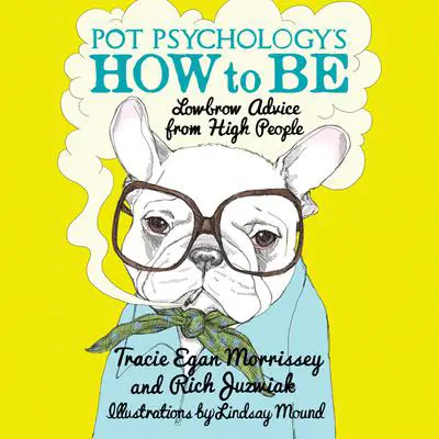 Pot Psychology's How to Be: Lowbrow Advice from High People Audibook, by Tracie Egan Morrissey