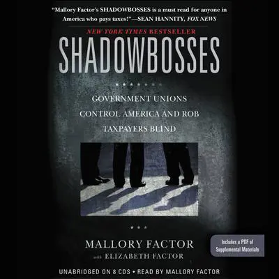 Shadowbosses: Government Unions Control America and Rob Taxpayers Blind Audibook, by Mallory Factor