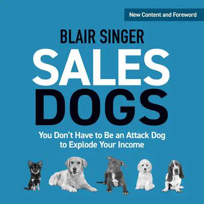 Rich Dad's Advisor's: Sales Dogs: You Don't Have to Be an Attack Dog to Explode Your Income Audibook, by Blair Singer
