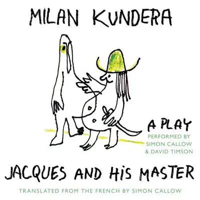 Jacques and His Master: A Play Audibook, by Milan Kundera