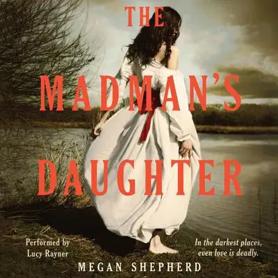 The Madman's Daughter Audibook, by Megan Shepherd