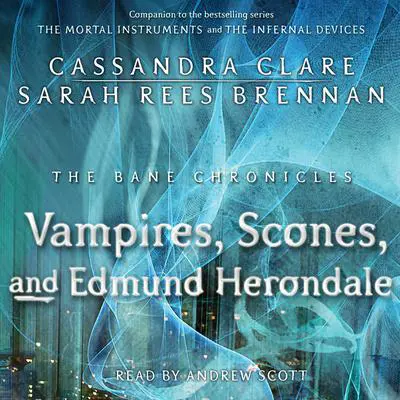 The Vampires, Scones, and Edmund Herondale Audibook, by Cassandra Clare