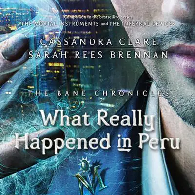 What Really Happened in Peru Audibook, by Cassandra Clare