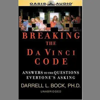 Breaking the Da Vinci Code: Answers to the Questions Everyone's Asking Audibook, by Darrell L. Bock