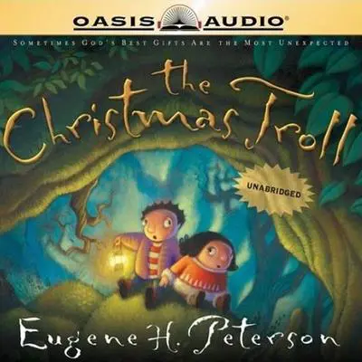 The Christmas Troll: Sometimes God's Best Gifts Are the Most Unexpected Audibook, by Eugene H. Peterson