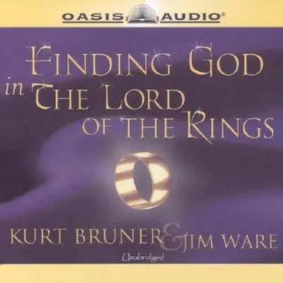 Finding God in The Lord of the Rings Audibook, by Kurt Bruner