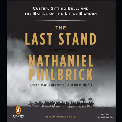 The Last Stand: Custer, Sitting Bull, and the Battle of the Little Bighorn Audibook, by Nathaniel Philbrick