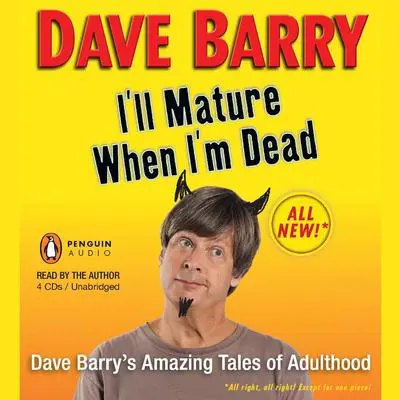 I'll Mature When I'm Dead Audibook, by Dave Barry