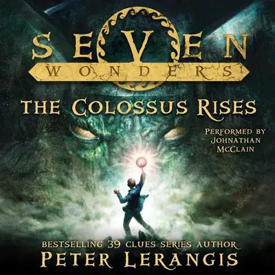 Seven Wonders Book 1: The Colossus Rises Audibook, by Peter Lerangis