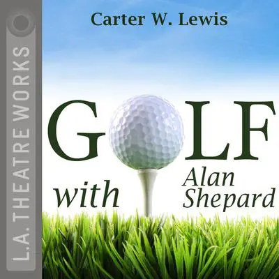 Golf with Alan Shepard Audibook, by Carter W. Lewis