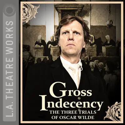 Gross Indecency: The Three Trials of Oscar Wilde Audibook, by Moisés Kaufman