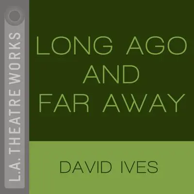 Long Ago and Far Away Audibook, by David Ives