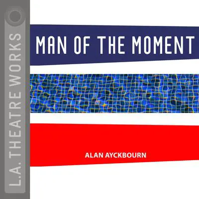 Man of the Moment Audibook, by Alan Ayckbourn