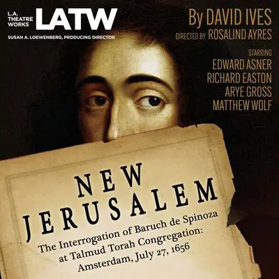 New Jerusalem: The Interrogation of Baruch de Spinoza at Talmud Torah Congregation: Amsterdam, July 27, 1656 Audibook, by David Ives