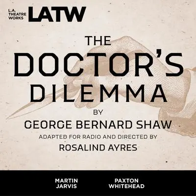 The Doctor's Dilemma Audibook, by George Bernard Shaw