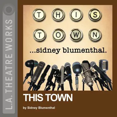 This Town Audibook, by Sidney Blumenthal