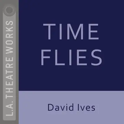 Time Flies Audibook, by David Ives