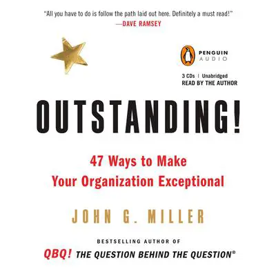 Outstanding!: 47 Ways to Make Your Organization Exceptional Audibook, by John G. Miller
