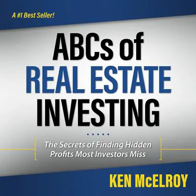 ABCs of Real Estate Investing: The Secrets of Finding Hidden Profits Most Investors Miss Audibook, by Ken McElroy