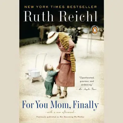 For You, Mom. Finally.: Previously published as Not Becoming My Mother Audibook, by Ruth Reichl