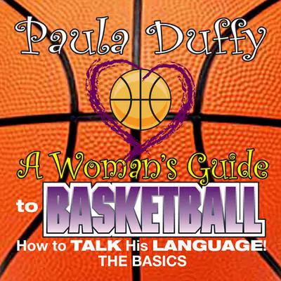 Woman's Guide to Basketball: How to Talk His Language Audibook, by Paula Duffy