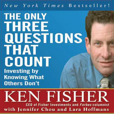 The Only Three Questions That Count: Investing by Knowing What Others Don't Audibook, by Ken Fisher