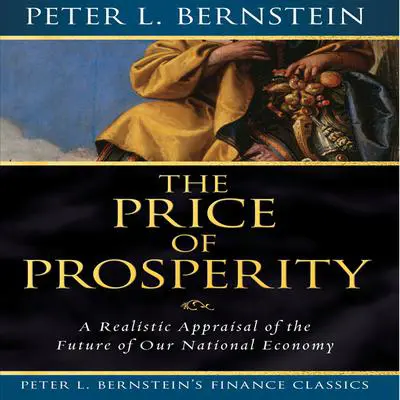 Price Prosperity: A realistic Appraisal of the Future of Our National Economy Audibook, by Peter L. Bernstein