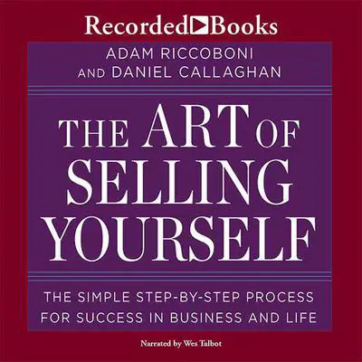 The Art of Selling Yourself: The SImple Step-By-Step Process for Success in Business and Life Audibook, by Adam Riccoboni