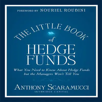 The Little Book of Hedge Funds: What You Need to Know About Hedge Funds but the Managers Won't Tell You Audibook, by Anthony Scaramucci