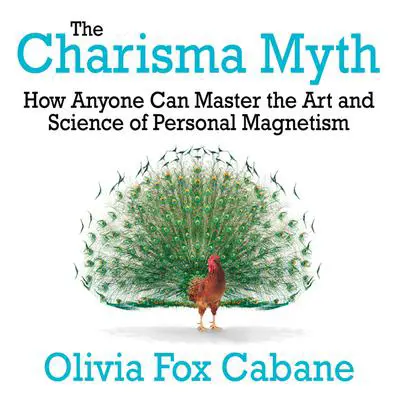 The Charisma Myth: How Anyone Can Master the Art and Science of Personal Magnetism Audibook, by Olivia Fox Cabane