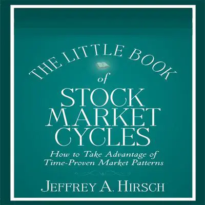 The Little Book of Stock Market Cycles: How to Take Advantage of Time-Proven Market Patterns Audibook, by Jeffrey A. Hirsch