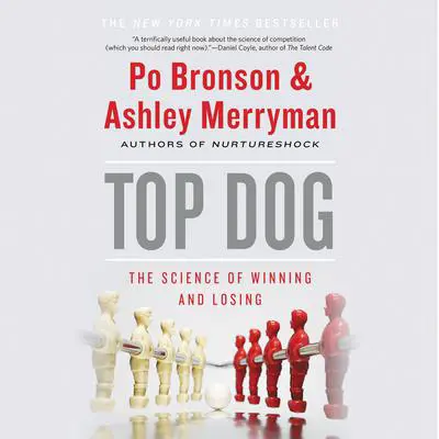 Top Dog: The Science of Winning and Losing Audibook, by Po Bronson