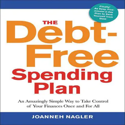 The Debt-Free Spending Plan: An Amazingly Simple Way to Take Control of Your Finances Once and For All Audibook, by JoAnneh Nagler
