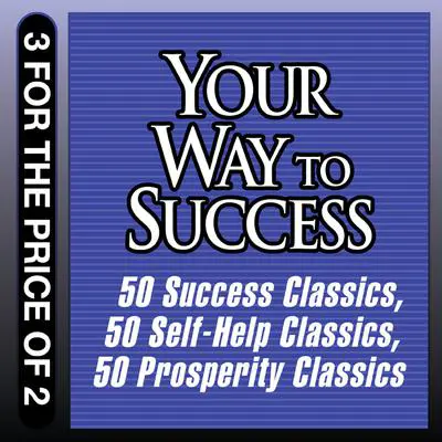 Your Way to Success: 50 Success Classics; 50 Self-Help Classics; 50 Prosperity Classics Audibook, by Tom Butler-Bowdon