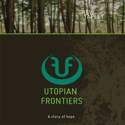 Utopian Frontiers: A Story of Hope Audibook, by Drew Tapley