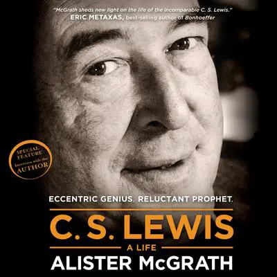 C. S. Lewis - A Life: Eccentric Genius, Reluctant Prophet Audibook, by Alister E. McGrath