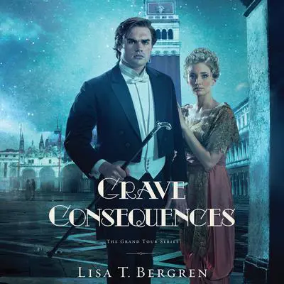 Grave Consequences: A Novel Audibook, by Lisa T. Bergren