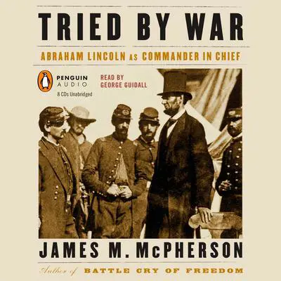 Tried by War: Abraham Lincoln as Commander in Chief Audibook, by James M. McPherson