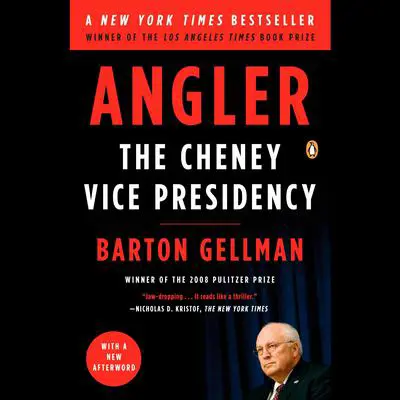 Angler: The Cheney Vice Presidency Audibook, by Barton Gellman