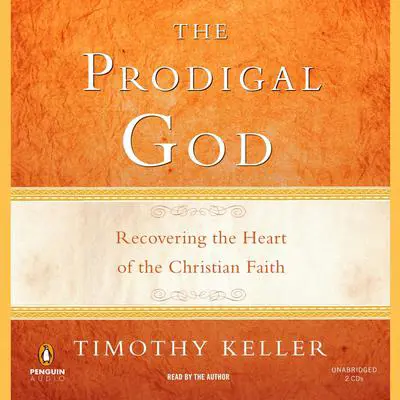 The Prodigal God: Recovering the Heart of the Christian Faith Audibook, by Timothy Keller