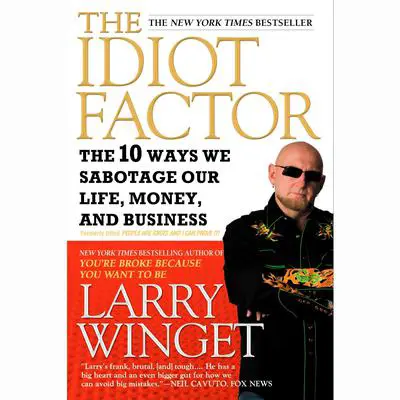 People Are Idiots and I Can Prove It!: The 10 Ways You Are Sabotaging Yourself and How You Can Overcome Them Audibook, by Larry Winget