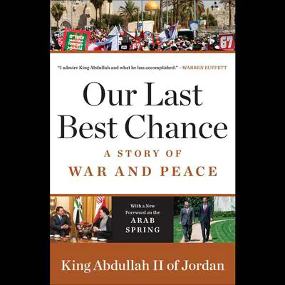 Our Last Best Chance: The Pursuit of Peace in a Time of Peril Audibook, by King Abdullah II of Jordan