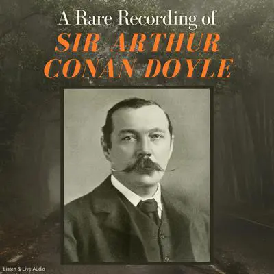A Rare Recording of Sir Arthur Conan Doyle Audibook, by Arthur Conan Doyle