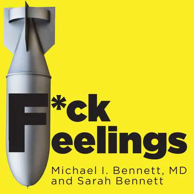 F*ck Feelings: One Shrink's Practical Advice for Managing All Life's Impossible Problems Audibook, by Michael I Bennett