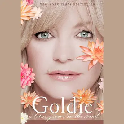 Goldie: A Lotus Grows in the Mud Audibook, by Goldie Hawn