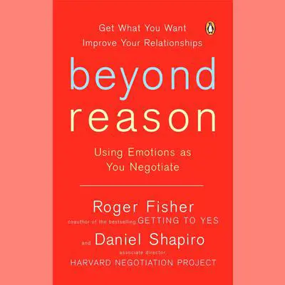 Beyond Reason: Using Emotions as You Negotiate Audibook, by Roger Fisher