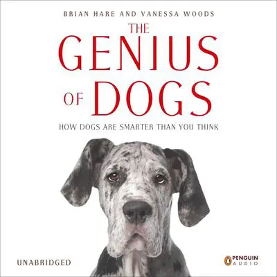 The Genius of Dogs: How Dogs Are Smarter than You Think Audibook, by Brian Hare